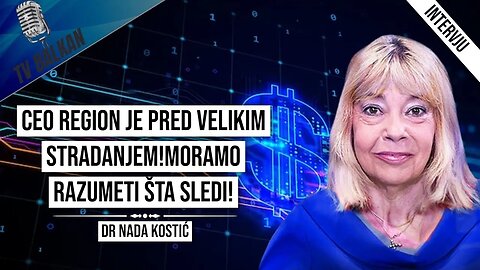 dr Nada Kostić-Ceo region je pred velikim stradanjem!MOramo razumeti šta sledi!