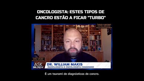 💉⚠️DR. WILLIAM MAKIS: ESTES TIPOS DE CANCRO ESTÃO A FICAR "TURBO"💉⚠️