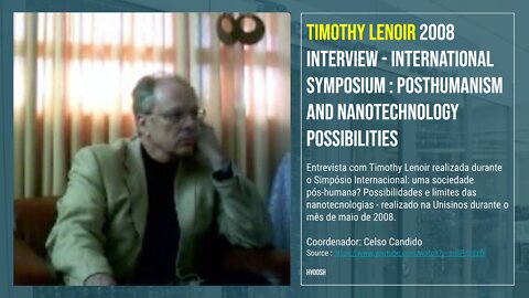 Timothy Lenoir 2008 interview - Int. Symposium : Posthumanism and nanotechnology possibilities