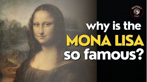 Why is the Mona Lisa so famous? - Noah Charney