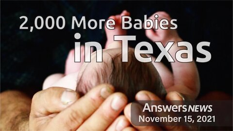 2,000 More Babies in Texas - Answers News: November 15, 2021