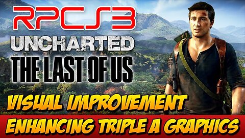 Enhancing Triple A Graphics: RPCS3 Update Showcase - Uncharted Series & The Last of Us