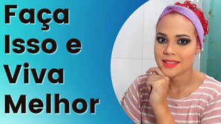 Faça Isso e Viva Melhor | A Vida é Breve 🤔🤔