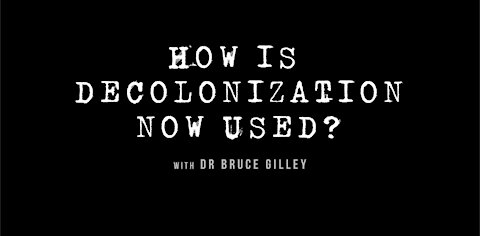 Decolonize Explained: How is "Decolonization" Now Used? | Dr. Bruce Gilley