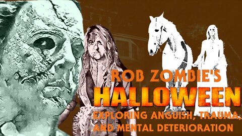 Rob Zombie's Halloween Duology - Exploring Anguish, Trauma, and Mental Deterioration (Video Essay)
