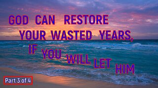 God is Restoring The Years You Think You Have Wasted - Part 3