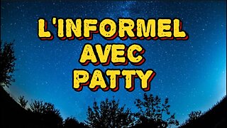 L'INFORMEL AVEC PATTY (ÉPISODE 11)