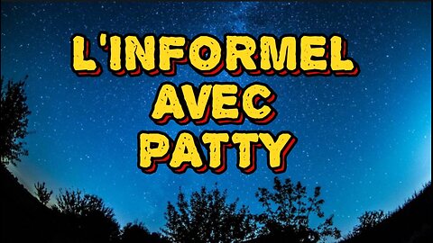 L'INFORMEL AVEC PATTY (ÉPISODE 11)