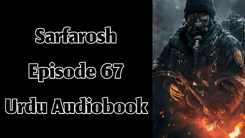 Sarfarosh - Episode 67 - Urdu Audiobook