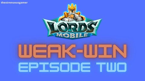 Lords Mobile: WEAK-WIN Episode Two