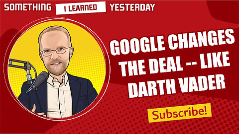 147: Like Darth Vader, Google is unilaterally altering the deal with publishers
