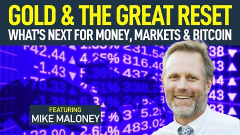 Gold & The Great Reset: What's Next For Money, Markets & Bitcoin (w/ Mike Maloney)