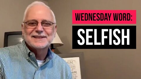 Wednesday Word: Selfish