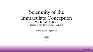 The Solemnity of the Immaculate Conception / Friday of the First Week of Advent - 12/8/2023