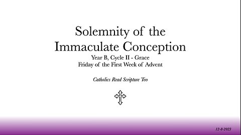 The Solemnity of the Immaculate Conception / Friday of the First Week of Advent - 12/8/2023