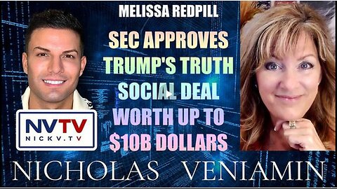 MELISSA REDPILL DISCUSSES SEC APPROVES TRUTH SOCIAL DEAL WORTH UP TO $10B WITH NICHOLAS VENIAMIN
