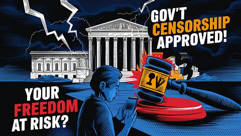 Supreme Court Greenlights Government Censorship! Your Online Freedom at Risk?