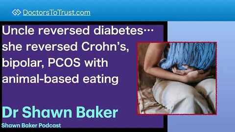 SHAWN BAKER 1a | Uncle reversed diabetes…she reversed Crohn’s, bipolar, PCOS w/ animal-based eating