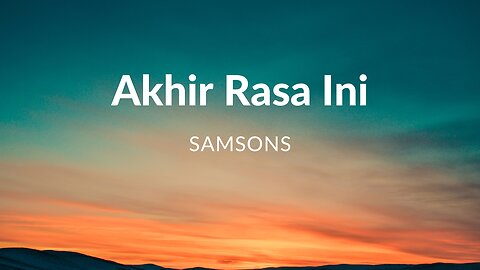 Samsons - Akhir Rasa Ini