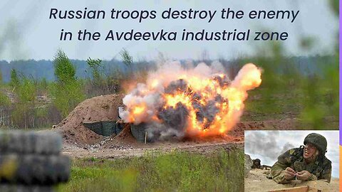 Russian troops destroy the enemy in the Avdeevka industrial zone