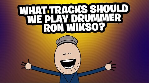 What songs do we play for RON WIKSO?
