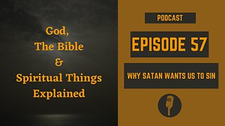 Episode 57: Why Satan Wants Us to Sin