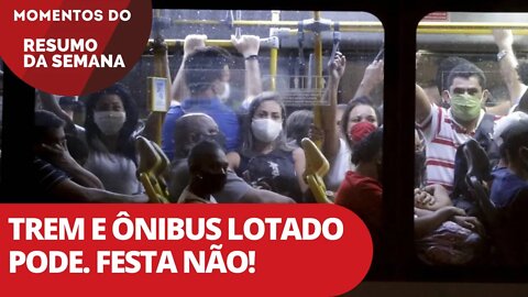 Trem e ônibus lotados pode. Festa não! | Momentos do Resumo da Semana