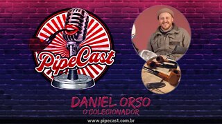 Daniel Orso - O Colecionador - PipeCast #34