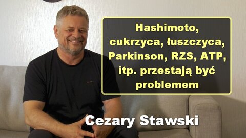 Hashimoto, cukrzyca, łuszczyca, Parkinson, RZS, ATP, itp. przestają być problemem - Cezary Stawski