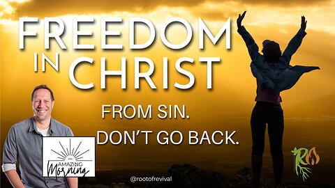 Freedom in Christ. Don't Go Back. - An AMAZING Morning with Root!