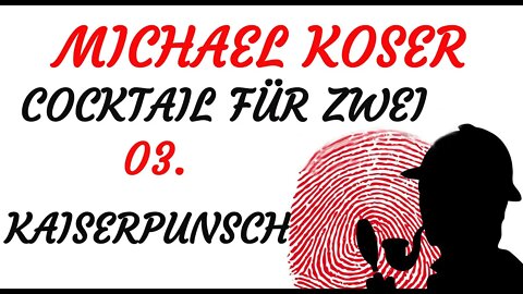 KRIMI Hörspiel - Michael Koser - Cocktail für zwei - 03 - KAISERPUNCH