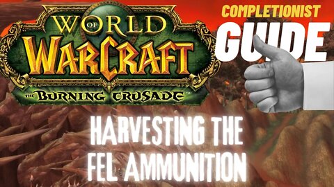 Harvesting the Fel Ammunition WoW Quest TBC completionist guide