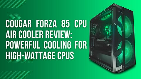 Cougar Forza 85 CPU Air Cooler Review: Powerful Cooling for High-Wattage CPUs