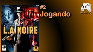 L.A. Noire #2, prosseguindo na jogatina