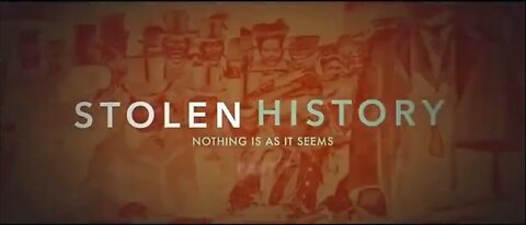 Stolen History: Nothing Is As It Seems