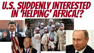 The US is suddenly 'Africa's friend'! Russia? China?