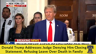 Donald Trump Addresses Judge Denying Him Closing Statement, Refusing Leave Over Death in Family