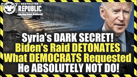 Syria's DARK SECRET! Biden's Raid DETONATED What DEMOCRATS JUST Requested He ABSOLUTELY NOT DO!