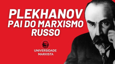 Plekhanov, o pai do marxismo russo - Universidade Marxista nº 595