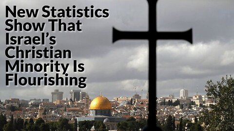 New Statistics Show Israel’s Christian Minority Flourishing