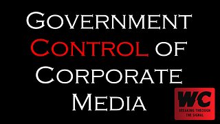 Government Control of Corporate Media