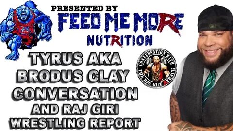 RYBACK CWTBG PODCAST TYRUS AKA BRODUS CLAY INTERVIEW & WRESTLING REPORT WITH RAJ OR WRESTLING INC