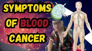 Symptoms of blood cancer, Do you know what to look for? my symptoms Blood Cancer stage 4