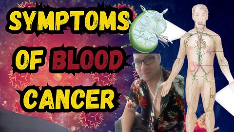 Symptoms of blood cancer, Do you know what to look for? my symptoms Blood Cancer stage 4