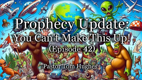 Prophecy Update- You Can't Make This Up! - Episode 42