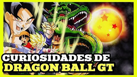 CURIOSIDADES DE DRAGON BALL GT QUE VOCÊ PRECISA SABER !!!