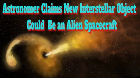 Astronomer Claims New Interstellar Object Could Be an Alien Spacecraft - 2019