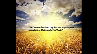 “The Commanded Feasts of God and Why They are Important to Christianity Too! Part 2”