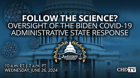 ‘Follow the Science?: Oversight of the Biden Covid-19 Administrative State Response’ | June 26