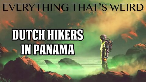 Ep#10 - Dutch Hikers In Panama - Everything That's Weird